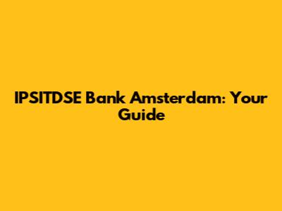 IPSITDSE Bank Amsterdam: Your Guide