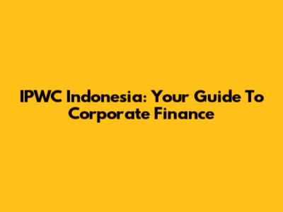 IPWC Indonesia: Your Guide To Corporate Finance