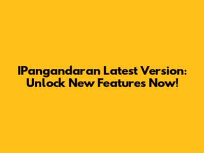 IPangandaran Latest Version: Unlock New Features Now!