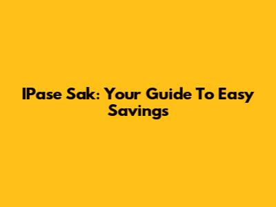 IPase Sak: Your Guide To Easy Savings