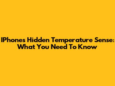 IPhone's Hidden Temperature Sense: What You Need To Know