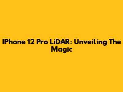 IPhone 12 Pro LiDAR: Unveiling The Magic