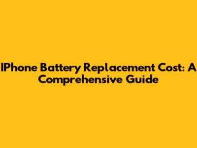 IPhone Battery Replacement Cost: A Comprehensive Guide