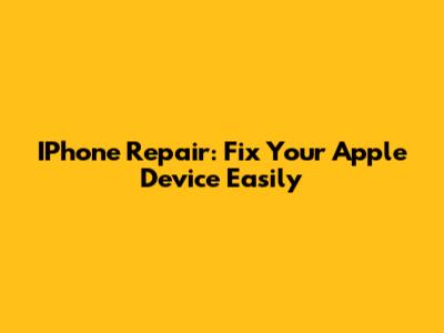 IPhone Repair: Fix Your Apple Device Easily