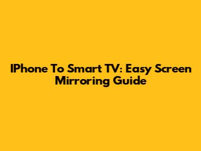 IPhone To Smart TV: Easy Screen Mirroring Guide