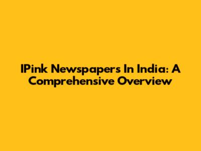 IPink Newspapers In India: A Comprehensive Overview