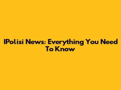 IPolisi News: Everything You Need To Know