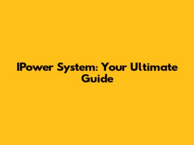 IPower System: Your Ultimate Guide