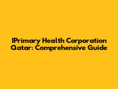 IPrimary Health Corporation Qatar: Comprehensive Guide