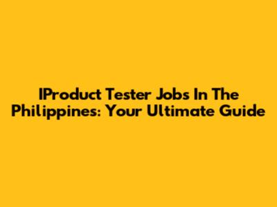 IProduct Tester Jobs In The Philippines: Your Ultimate Guide