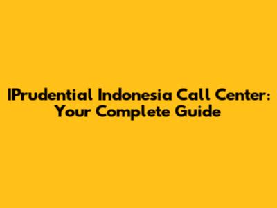 IPrudential Indonesia Call Center: Your Complete Guide