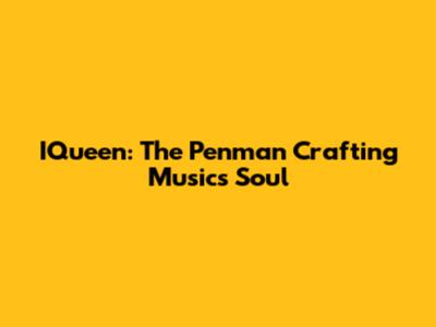 IQueen: The Penman Crafting Music's Soul