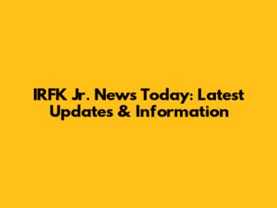 IRFK Jr. News Today: Latest Updates & Information