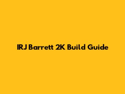 IRJ Barrett 2K Build Guide