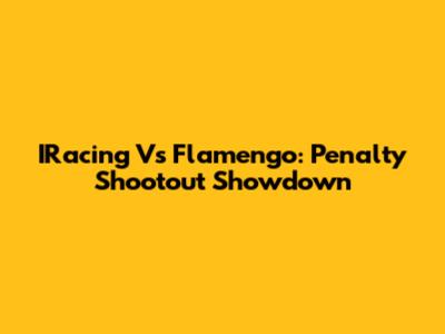 IRacing Vs Flamengo: Penalty Shootout Showdown