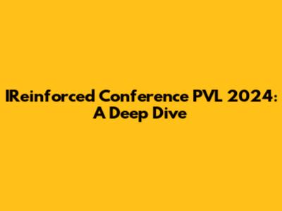 IReinforced Conference PVL 2024: A Deep Dive