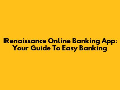 IRenaissance Online Banking App: Your Guide To Easy Banking