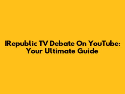 IRepublic TV Debate On YouTube: Your Ultimate Guide