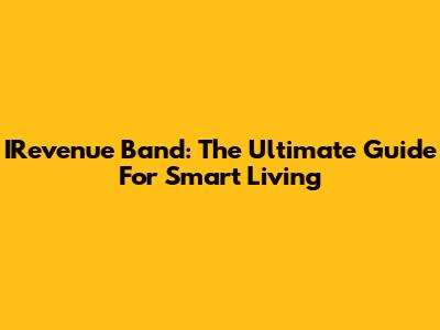 IRevenue Band: The Ultimate Guide For Smart Living