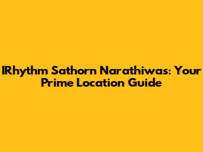 IRhythm Sathorn Narathiwas: Your Prime Location Guide