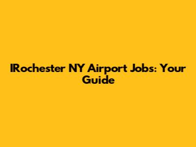 IRochester NY Airport Jobs: Your Guide