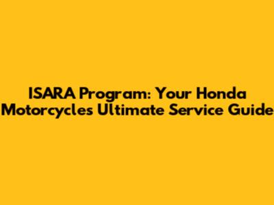 ISARA Program: Your Honda Motorcycle's Ultimate Service Guide