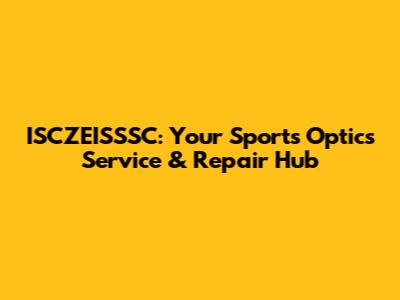 ISCZEISSSC: Your Sports Optics Service & Repair Hub