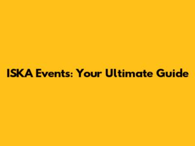 ISKA Events: Your Ultimate Guide
