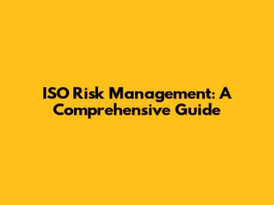ISO Risk Management: A Comprehensive Guide