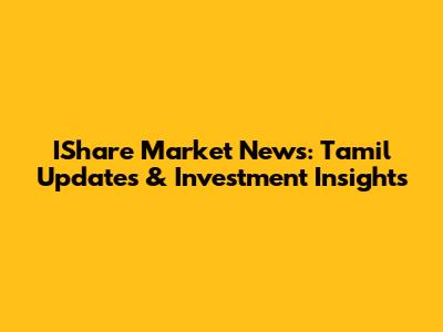 IShare Market News: Tamil Updates & Investment Insights