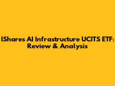 IShares AI Infrastructure UCITS ETF: Review & Analysis