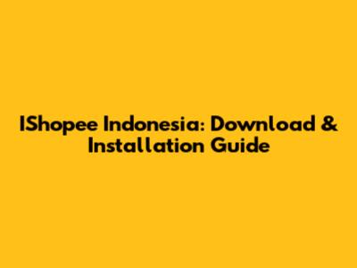 IShopee Indonesia: Download & Installation Guide