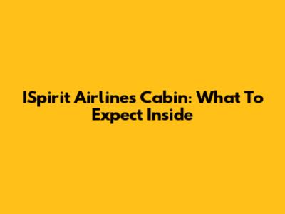 ISpirit Airlines Cabin: What To Expect Inside
