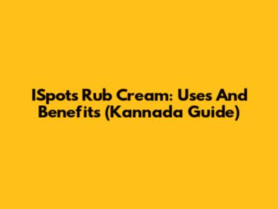 ISpots Rub Cream: Uses And Benefits (Kannada Guide)