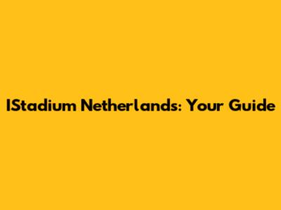 IStadium Netherlands: Your Guide
