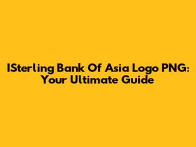 ISterling Bank Of Asia Logo PNG: Your Ultimate Guide