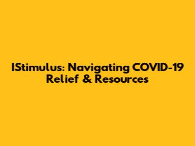 IStimulus: Navigating COVID-19 Relief & Resources