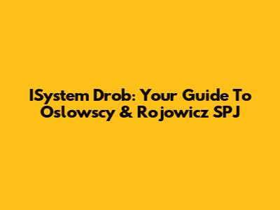 ISystem Drob: Your Guide To Oslowscy & Rojowicz SPJ