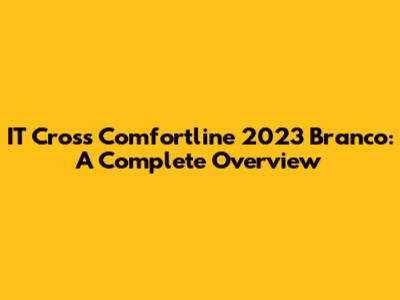 IT Cross Comfortline 2023 Branco: A Complete Overview