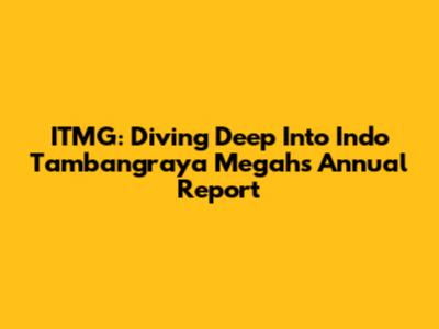 ITMG: Diving Deep Into Indo Tambangraya Megah's Annual Report
