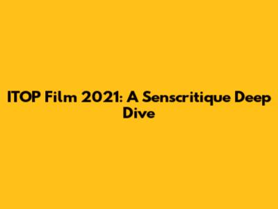 ITOP Film 2021: A Senscritique Deep Dive
