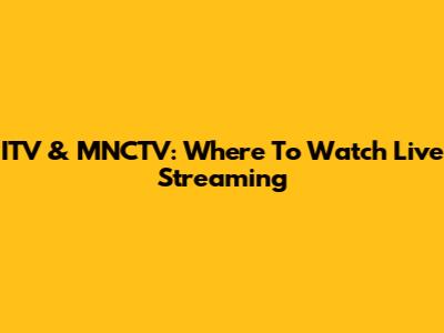 ITV & MNCTV: Where To Watch Live Streaming