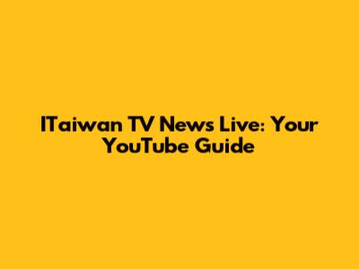 ITaiwan TV News Live: Your YouTube Guide
