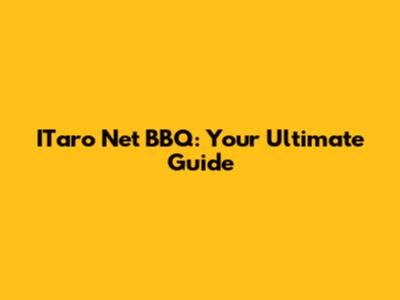 ITaro Net BBQ: Your Ultimate Guide