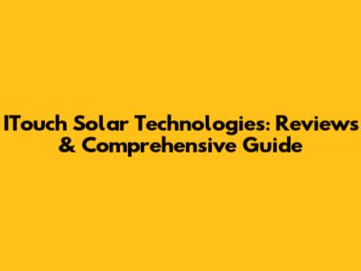 ITouch Solar Technologies: Reviews & Comprehensive Guide