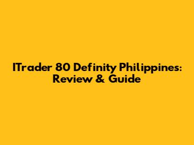 ITrader 80 Definity Philippines: Review & Guide