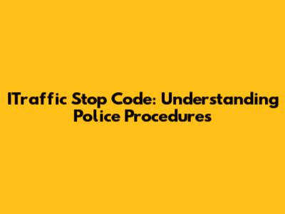 ITraffic Stop Code: Understanding Police Procedures