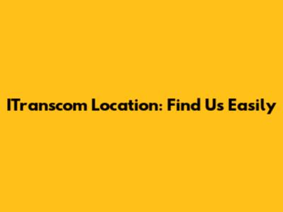ITranscom Location: Find Us Easily