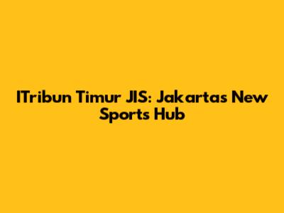 ITribun Timur JIS: Jakarta's New Sports Hub