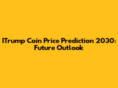 ITrump Coin Price Prediction 2030: Future Outlook